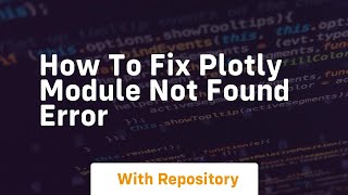 how to fix plotly module not found error