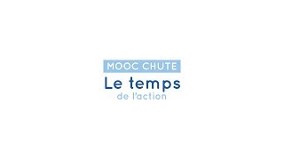 MOOC CHUTE 18 Le temps de l'action