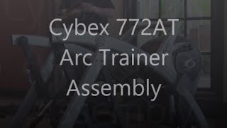 Cybex 772AT ARC Trainer E3 Assembly 750AT How To