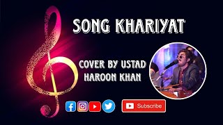 Song Khariyat Cover By Ustad Haroon Khan...