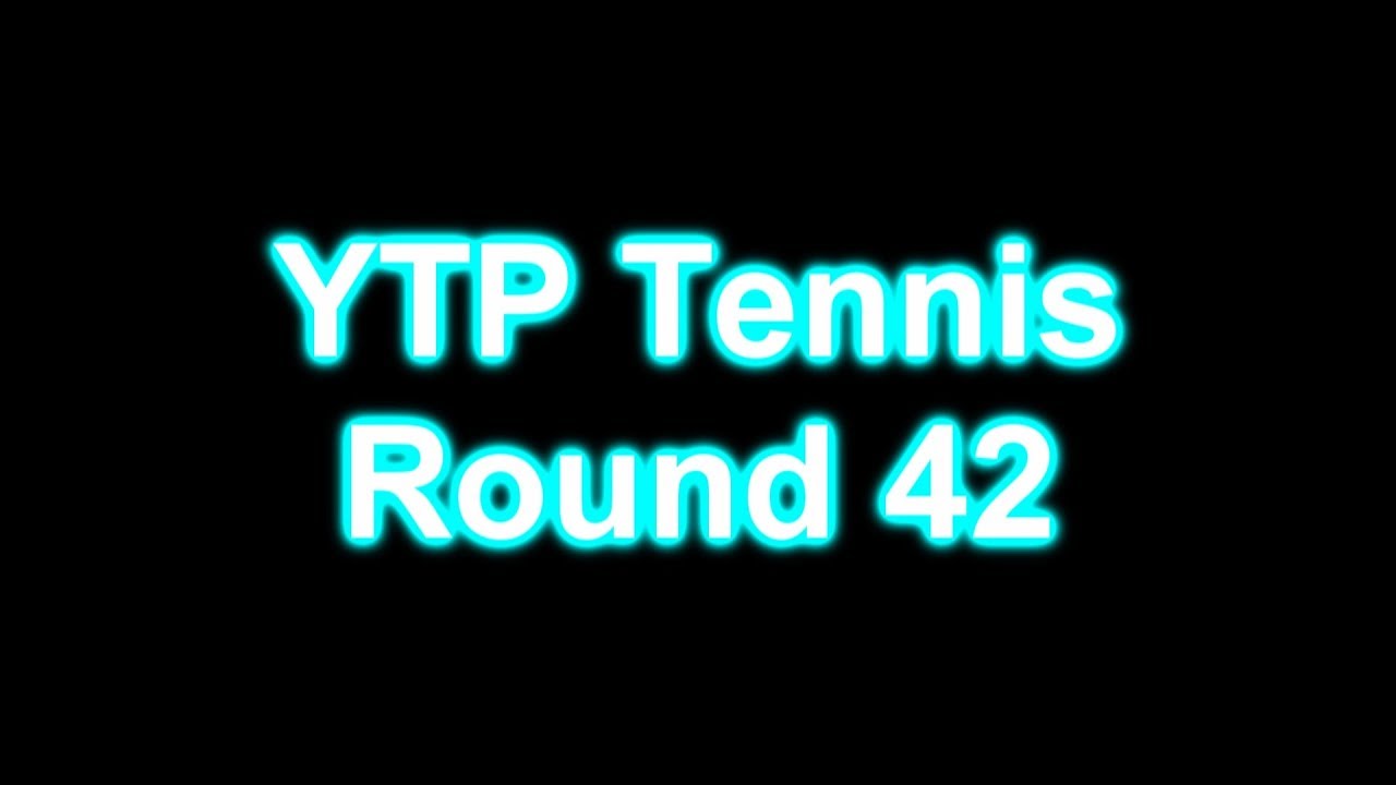 Ytp Tennis Round 42 Youtube