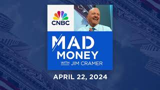 Mad Money – 4/22/24 | Audio Only