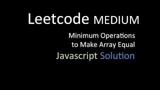 Minimum Operations to Make Array Equal | Javascript Solution and Explanation