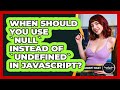When Should You Use `null` Instead Of `undefined` In JavaScript? - JavaScript Toolkit