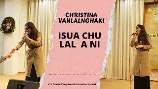 Christina Vanlalnghaki - Isua chu Lal a ni