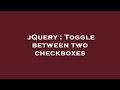 jQuery : Toggle between two checkboxes