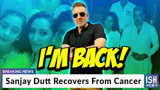 Sanjay Dutt Recovers From Cancer