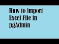 How to import excel files in pgAdmin or PostgreSQL. How to fix DateTime error in SQL.