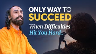 The ONLY Way to SUCCEED when Difficulties Hit you Hard - Power of Persistence by Swami Mukundananda