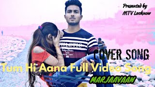 Tum Hi Aana (Full Video Song) l Marjaavaan l Jubin Nautiyal l Sidharth Molhotra l MTV Lucknow