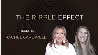 Rachel Cardwell: The Ripple Effect with Alexa DePaolo