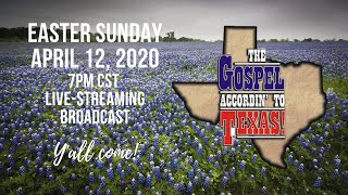 The Gospel... Accordin' to Texas! Easter 2020 Live-stream Event