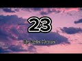 23 by Kyle Hume lyric ( Shoun26 )