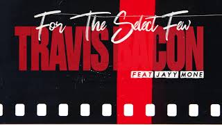 Travis Bacon- For The Select Few ft Jayy Mone' (Lyric Video)