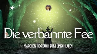 Die verbannte Fee: Märchen zum Einschlafen | Hörbuch zum Träumen