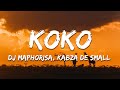 DJ Maphorisa & Kabza De Small - Koko feat. Mhaw Keys (Lyrics)