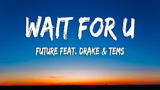 Future - WAIT FOR U (Lyrics) ft. Drake, Tems