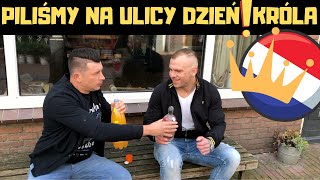 PILIŚMY NA ULICY TAK ŚWIĘTUJEMY DZIEŃ KRÓLA W HOLANDII