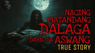 NAGING MATANDANG DALAGA DAHIL SA ASWANG | True Story