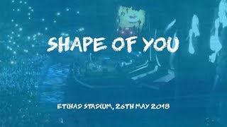 Shape of You (Live) - Ed Sheeran, Manchester 26th May 2018 [Divide Tour]
