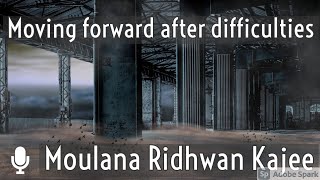 Moving forward after difficulties | Moulana Ridhwan Kajee