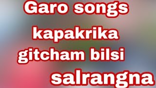 GARO SONG //KAPAKRIKA GITCHAM//BILSI  SALRANGNA