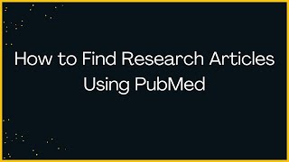How to Find Research Articles Using PubMed