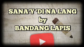 SANA'Y DI NA LANG by BANDANG LAPIS | w/ chords & lyrics