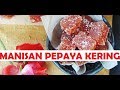 Cara Membuat Manisan Pepaya Kering Enak & Mudah di Buat