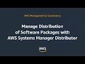 Manage Distribution of Software Packages with AWS Systems Manager Distributor.