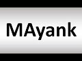 how to pronounce mayank pronunciation guide