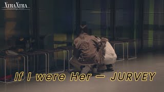 (opv) ถ้าฉันเป็นเขา (if i were her) — #JURVEY ft. Chisa