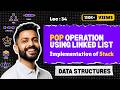 Lec-34: POP operation using Linked List | Implementation of Stack | Data Structure