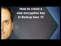 How to create a new encryption key in Backup Exec 15 How to create a new encryption key in Backup Exec 15