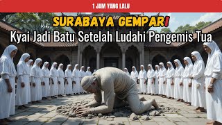 Surabaya Gempar! Kyai Berubah Jadi Batu Setelah Ludahi Pengemis Tua Yang Ternyata Wali Allah