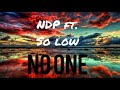 ndp ft. so low _ _ no one lyrics video