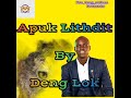 apuk lithdit by deng lok south sudan music 2023_2024