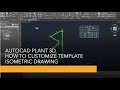 AUTOCAD PLANT 3D​ - HOW TO CUSTOMIZE TEMPLATE ISOMETRIC DRAWING​