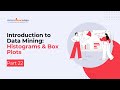 Histograms & Box Plots | Introduction to Data Mining | Part 22