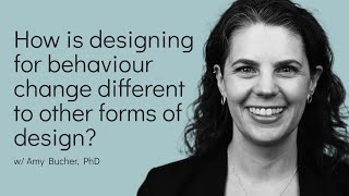 How is designing for behaviour change different to other forms of design?