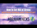 ✨|| Abraham Hicks - How to Deal With Stress and Start Raising Your Vibration