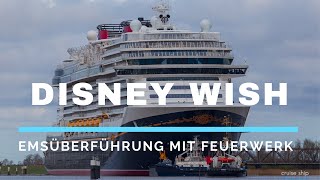 Emsüberführung der Disney Wish in 2022 – Conveyance of Disney Wish with Ship Horn and Fireworks