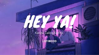 Lofiwood - Hey Ya! - Karthik Calling Karthik ft.Shankar Mahadevan    Bollywood Lofi