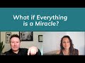 What if Everything Is a Miracle?