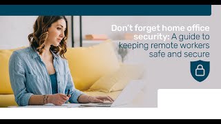 Home Office Cybersecurity - Keep Your Remote Workers Safe