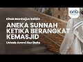 Aneka Sunnah Ketika Berangkat Kemasjid | Ustadz Ammi Nur Baits