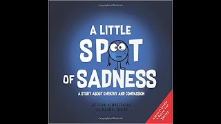 A Little SPOT of Sadness: A Story About Empathy And Compassion by Diane Alber