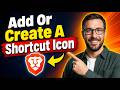 How To Add Or Create A Shortcut Icon On Brave Browser [2026 Guide]
