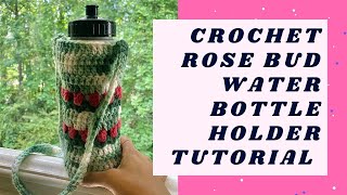 Easy Crochet Rose Bud Water Bottle Holder Tutorial | How to read crochet patterns