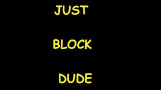 JUST BLOCK!!!!